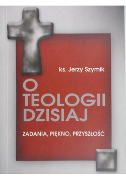 O teologii dzisiaj plus autograf Szymika