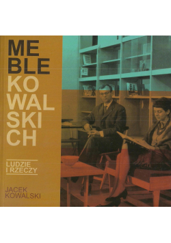 Meble Kowalskich Ludzie i rzeczy
