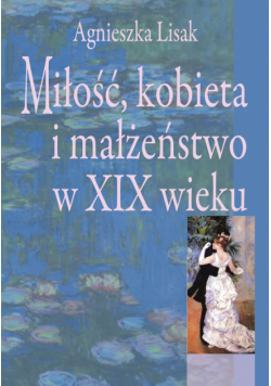 A. - Miłość kobieta i małżeństwo w XIX wieku