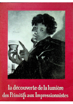 La decouverte de la lumiere des Primitifs aux Impressionnistes