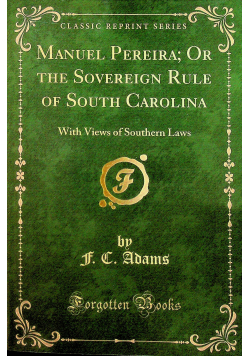Manuel Pereira Or the Sovereign Rule of South Carolina reprint