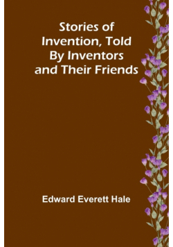 Stories of Invention, Told by Inventors and their Friends