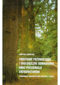 Podstawy przyrostowe i ekologiczne odnawiania oraz pielęgnacji drzewostanów