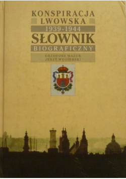 Konspiracja Lwowska. Słownik Biograficzny