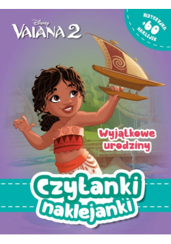 Wyjątkowe urodziny. Vaiana. Skarb Oceanu. Czytanki naklejanki