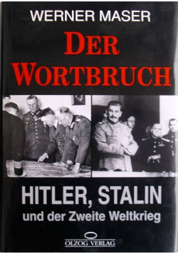 Der Wortbruch: Hitler, Stalin und der Zweite Weltkrieg