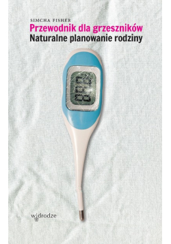 Przewodnik dla grzeszników. Naturalne planowanie rodziny