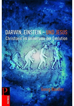 Darwin Einstein und Jesus Christsein im Universum der Evolution