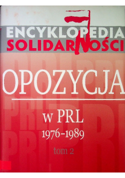 Encyklopedia Solidarności Opozycja w PRL 1976 - 1989 Tom 2