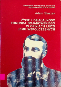 Życie i działalność Edmunda Bojanowskiego w