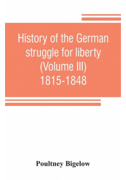 History of the German struggle for liberty (Volume III) 1815-1848