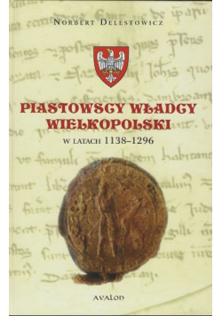 Piastowscy władcy Wielkopolski w latach 1138 - 1296