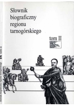 Słownik biograficzny regionu tarnogórskiego tom II