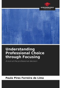 Understanding Professional Choice through Focusing