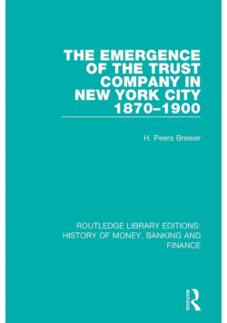 The Emergence of the Trust Company in New York City 1870-1900