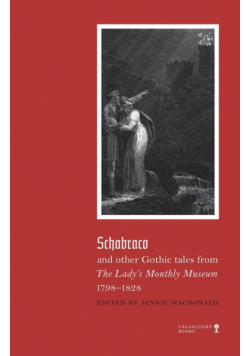 Schabraco and other Gothic Tales from the Ladies' Monthly Museum, 1798-1828
