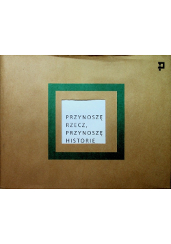 Przynoszę rzecz przynoszę historię