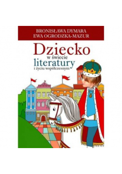Dziecko w świecie literatury i życiu współczesnym