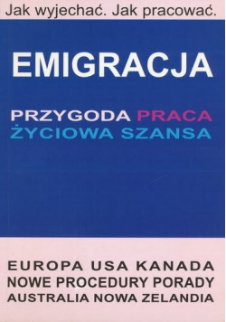 Emigracja przygoda praca życiowa szansa