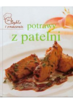 Potrawy z patelni: szybko i smacznie