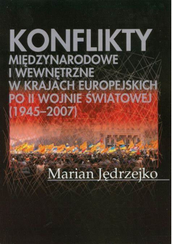 Konflikty międzynarodowe i wewnętrzne w krajach europejskich po II Wojnie Światowej 1945 2007