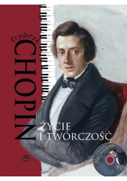 Fryderyk Chopin. Życie i twórczość + CD