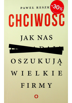Chciwość Jak nas oszukują wielkie firmy