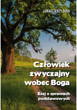 Człowiek zwyczajny wobec Boga. Esej o prawach podstawowych