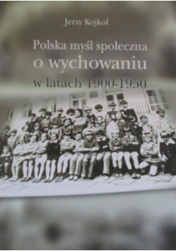 Polska myśl społeczna o wychowaniu w latach 1900 - 1950
