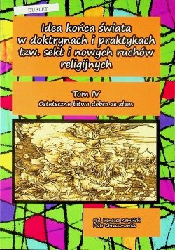 Idea końca świata w doktrynach i praktykach tzw sekt i nowych ruchów religijnych Tom IV