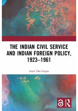 The Indian Civil Service and Indian Foreign Policy, 1923-1961