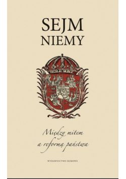 Sejm Niemy Między mitem a reformą państwa