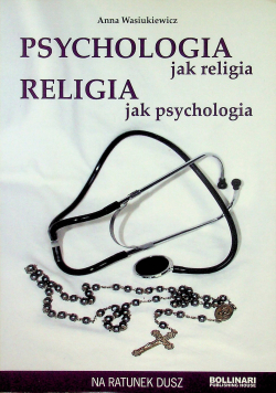Psychologia jak religia Religia jak psychologia