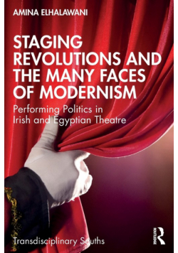 Staging Revolutions and the Many Faces of Modernism