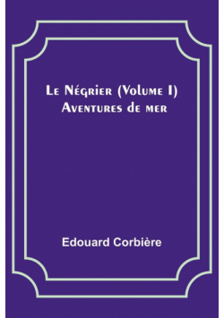 Le Négrier (Volume I); Aventures de mer