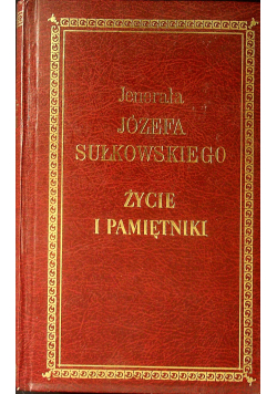 Jenerała Józefa Sułkowskiego  Życie i pamiętniki. Reprint z 1864 r.