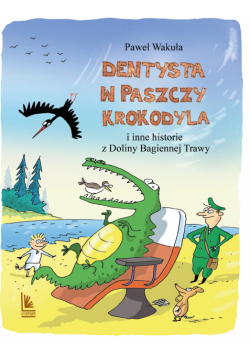 Dentysta w paszczy krokodyla. i inne historie z Doliny Bagiennej Trawy