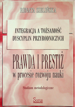 Integracja a tożsamość dyscyplin przyrodniczych Prawda i prestiż w procesie rozwoju nauki