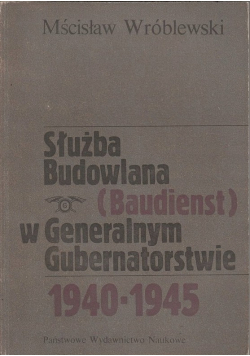 Służba budowlana w generalnym gubernatorstwie 1940 1945