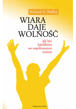 Wiara daje wolność