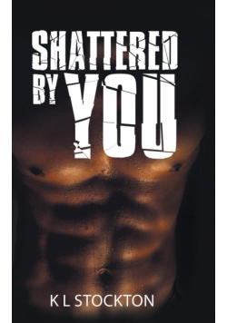 Shattered by You