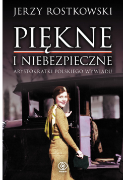 Piękne i niebezpieczne. Arystokratki polskiego wywiadu