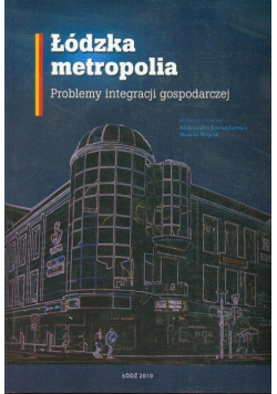 Łódzka metropolia Problemy integracji gospodarczej