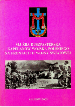 Służba duszpasterska kapelanów wojska polskiego na frontach II wojny światowej