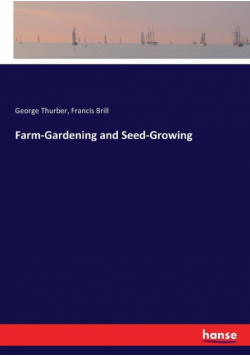 Farm-Gardening and Seed-Growing
