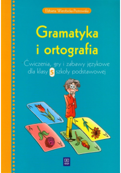 Gramatyka i ortografia 5 Ćwiczenia gry i zabawy językowe