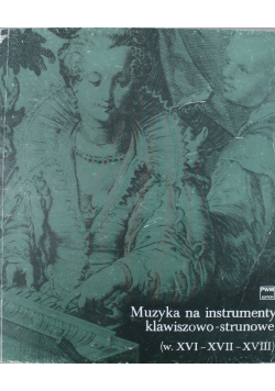 Muzyka na instrumenty klawiszowo strunowe  wiek XVI  XVII  XVIII