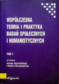 Współczesna teoria i praktyka badań społecznych i humanistycznych Tom 1