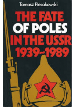 The Fate of Poles in the USSR 1939 - 1989