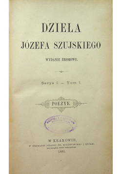Dzieła Józefa Szujskiego Serya I Tom I Poezye 1885 r.